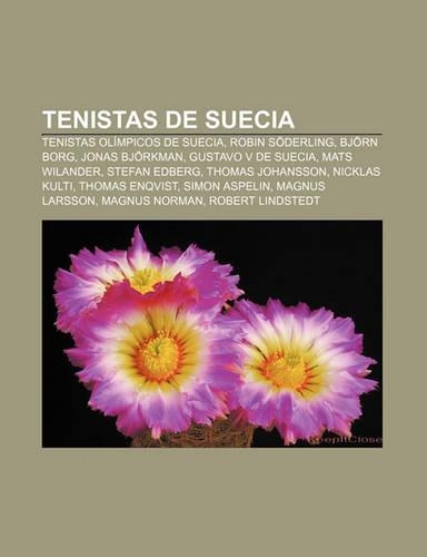 Tenistas de Suecia: Tenistas Olimpicos de Suecia, Robin Soderling, Bjorn Borg, Jonas Bjorkman, Gustavo V de Suecia, Mats Wilander(Spanish)