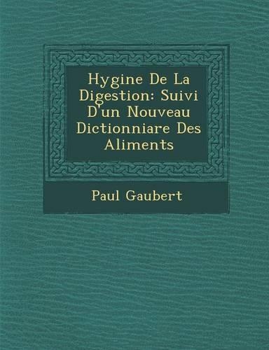 Hygi�ne De La Digestion: Suivi D'un Nouveau Dictionniare Des Aliments(French)