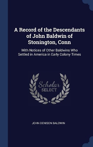 A Record of the Descendants of John Baldwin of Stonington, Conn