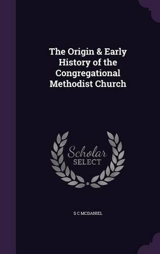 The Origin & Early History of the Congregational Methodist Church