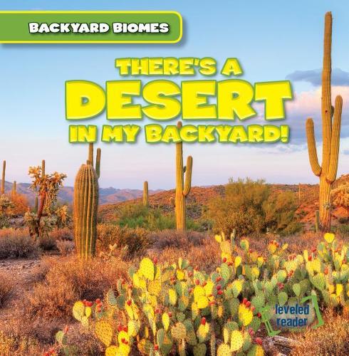 There's a Desert in My Backyard!: (Backyard Biomes)
