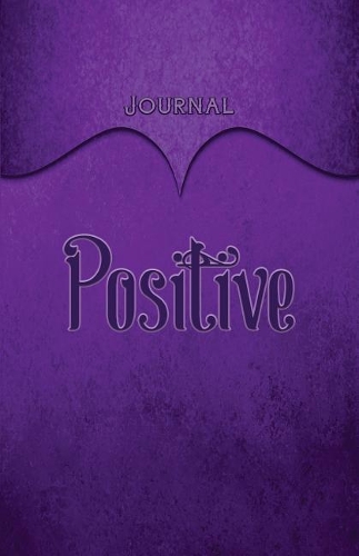 Positive Journal: Purple 5.5x8.5 240 Page Lined Journal Notebook Diary (Volume 1)