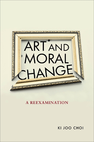 Art and Moral Change: A Reexamination(Moral Traditions series)