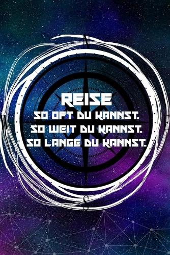 Reise So oft du kannst So weit du kannst So lange du kannst
