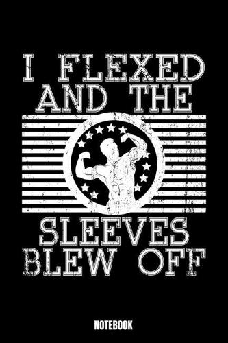 I Flexed And The Sleeves Blew Off Notebook: Gym Notizbuch: Notizbuch A5 linierte 110 Seiten, Notizheft / Tagebuch / Reise Journal, perfektes Geschenk für Sie, Ihre Familie und Freunde entwicke