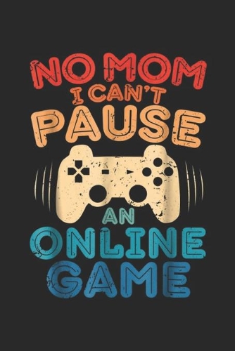 No Mom I Can't Pause An Online Game