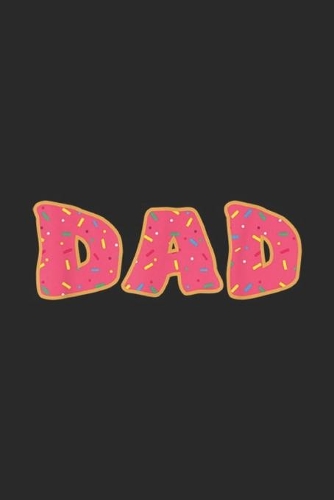 Dad: Funny Donut Cut Sprinkle Dad Daddy Food Lovers Gift Journal/Notebook Blank Lined Ruled 6x9 100 Pages