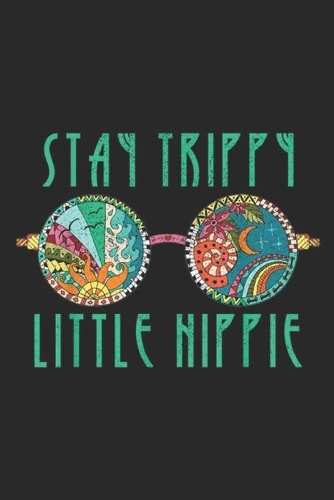 Stay Trippy Little Hippie