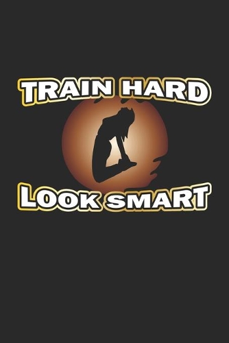 Train Hard Look Smart: Notebook, Journal - Gift Idea for Bodybuilder & Fitness Fans - checkered - 6x9 - 120 pages