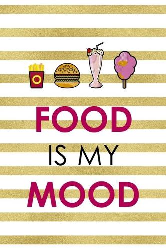 Food Is My Mood.: Notebook Journal Composition Blank Lined Diary Notepad 120 Pages Paperback White And Gold Texture Food Lover