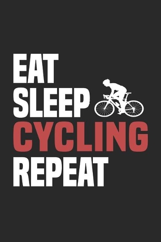 Eat Sleep Cycling Repeat: Funny Cool Cycling Journal - Notebook - Workbook - Diary - Planner-6x9 - 120 College Ruled Lined Paper Pages - Cute Gift For Cyclists, Racing Driver