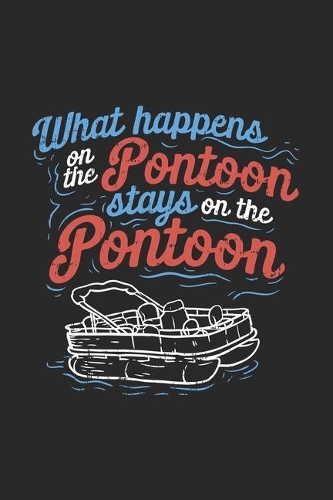 What Happens On The Pontoon Stays On The Pontoon: 120 Pages I 6x9 I Monthly Planner I Funny Boating, Sailing & Vacation Gifts