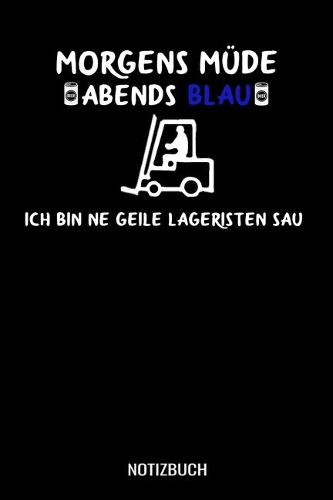 Morgens Müde abends blau ich bin ne geile Lageristen Sau: A5 Notizbuch Blank / Blanko / Leer 120 Seiten mit Seitenzahl für Gabelstaplerfahrer und Lagermitarbeiter