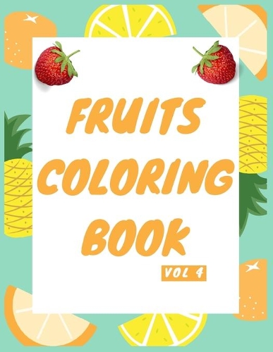 Fruits Coloring Book, Activity Book for Kids Age 3-8, Big Easy Fruits Coloring Book for Kids and Toddlers Large Cute Fruits: (8.5'x 11') 42 High-quality Illustration Kids Coloring Book With Fun, Easy And Relaxing Coloring Pages .