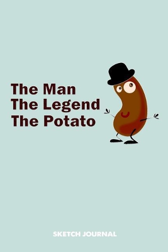 Sketch Journal: The Man Legend the Potato, funny foods cartoon Drawing sketch Pad, Composition Book and blank Notebook gift for Men Women school kids, boys and girl