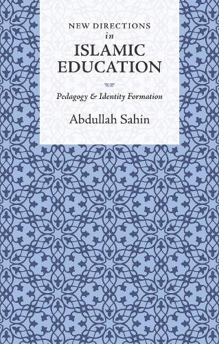 New Directions in Islamic Education: Pedagogy and Identity Formation