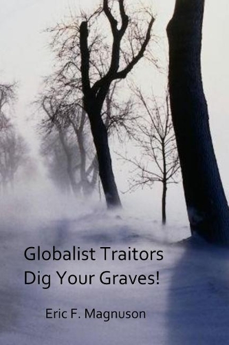 Globalist Traitors Dig Your Graves!