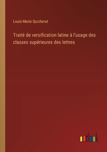 Traité de versification latine à l'usage des classes supérieures des lettres
