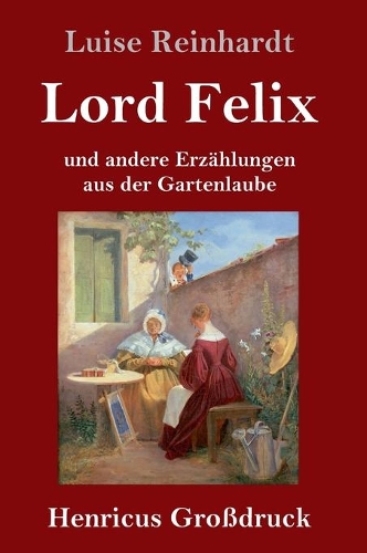 Lord Felix (Großdruck): und andere Erzählungen aus der Gartenlaube