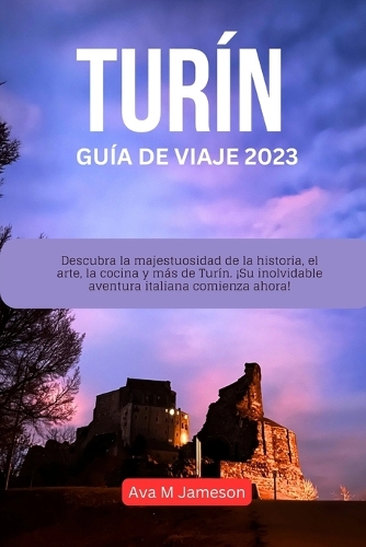 Turín Guía de Viaje 2023: Descubra la majestuosidad de la historia, el arte, la cocina y más de Turín. ¡Su inolvidable aventura italiana comienza ahora!
