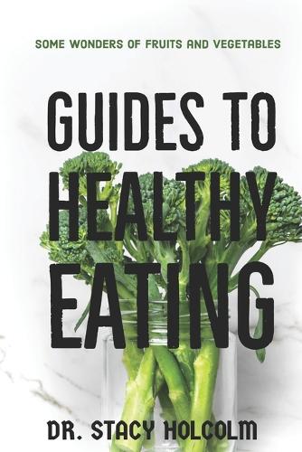 Guides to Healthy Eating: Some wonders of fruits and vegetables
