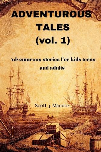 Adventurous tales (vol. 1): Adventurous stories for kids teens and adults