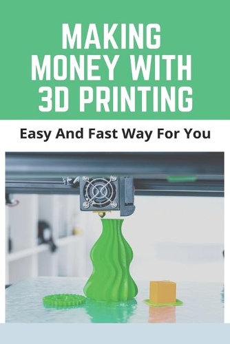Making Money With 3D Printing: Easy And Fast Way For You: What Happened To The 3D Printing Revolution