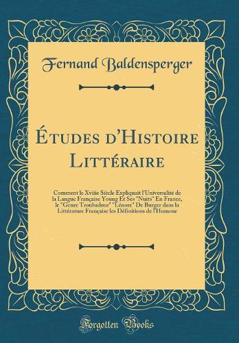 Études d'Histoire Littéraire: Comment le Xviiie Siècle Expliquait l'Universalité de la Langue Française Young Et Ses 