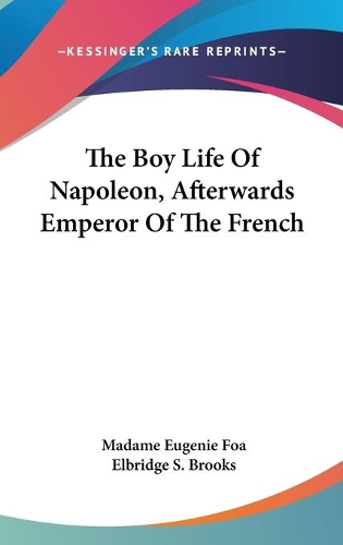 The Boy Life Of Napoleon, Afterwards Emperor Of The French