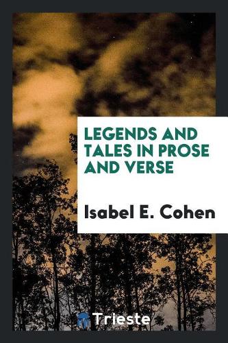 Legends and Tales in Prose and Verse