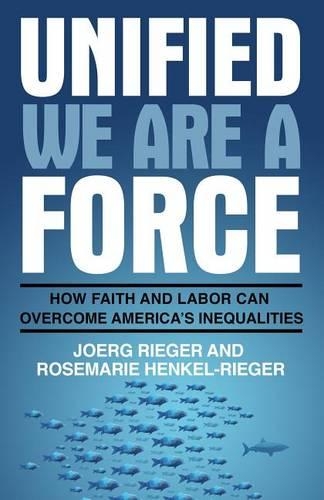 Unified We Are a Force: How Faith and Labor Can Overcome America's Inequalities(English)