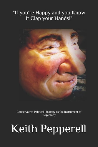 "If You're Happy and you Know it Clap your Hands!": Conservative Political Ideology as the Instrument of Hegemony