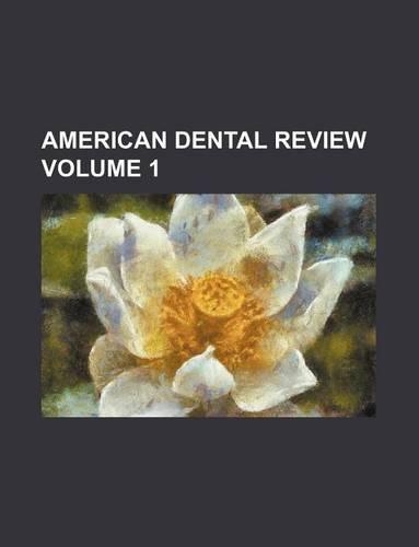 American Dental Review Volume 1