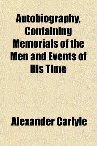 Autobiography, Containing Memorials of the Men and Events of His Time