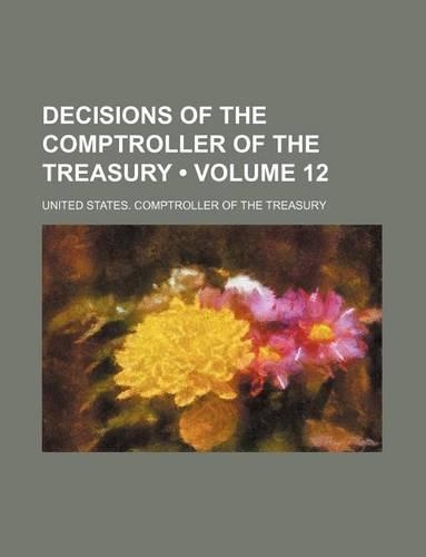 Decisions of the Comptroller of the Treasury (Volume 12)