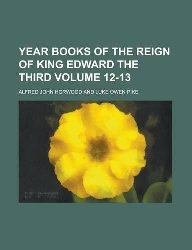 Year Books of the Reign of King Edward the Third Volume 12-13