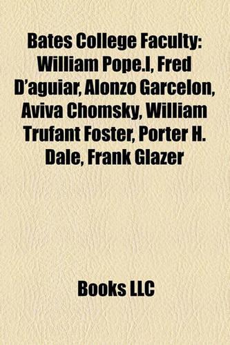 Bates College Faculty: William Pope.L, Fred D'Aguiar, Alonzo Garcelon, Aviva Chomsky, William Trufant Foster, Porter H. Dale, Frank Glazer(English)