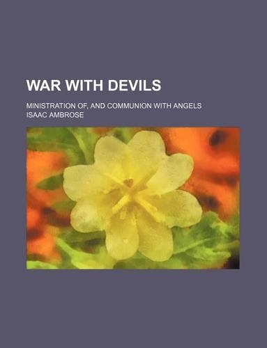 War with Devils; Ministration Of, and Communion with Angels: (English)