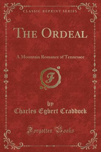 The Ordeal: A Mountain Romance of Tennessee (Classic Reprint)(English)