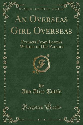 An Overseas Girl Overseas: Extracts from Letters Written to Her Parents (Classic Reprint)(English)