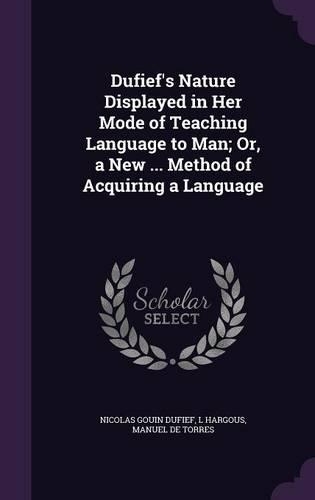 Dufief's Nature Displayed in Her Mode of Teaching Language to Man; Or, a New ... Method of Acquiring a Language