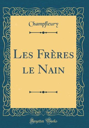 Les Frères Le Nain (Classic Reprint)