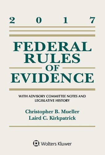 Federal Rules of Evidence: With Advisory Committee Notes and Legislative History, 2017 Statutory Supplement(Supplements)