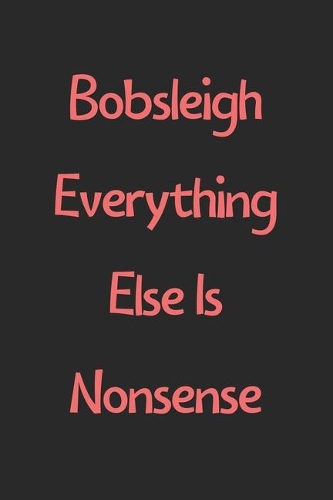 Bobsleigh Everything Else Is Nonsense