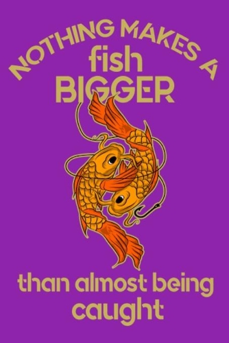 Nothing Makes A Fish Bigger Than Almost Being Caught: Every tackle box needs this Fishing Log Book
