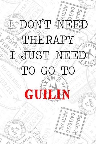 I Don't Need Therapy I Just Need To Go To Guilin: 6x9" Lined Travel Stamps Notebook/Journal Funny Gift Idea For Travellers, Explorers, Backpackers, Campers, Tourists, Holiday Memory Book