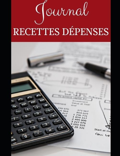 Journal Recettes Dépenses: Micro-entreprises - Auto-entrepreneurs - Professions libérales - Associations - A son compte - Comptabilité - Simple, facile à remplir - Dates - Chr