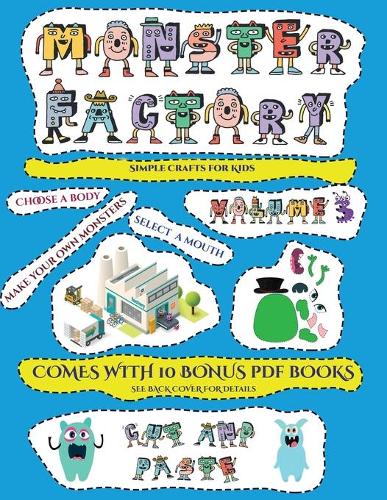 Simple Crafts for Kids (Cut and paste Monster Factory - Volume 3): This book comes with collection of downloadable PDF books that will help your child make an excellent start to his/her education. Books are designed(23 Simple Crafts for Kids)