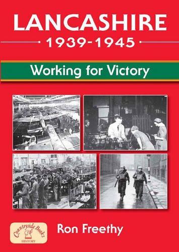 Lancashire 1939 - 1945: Working for Victory
