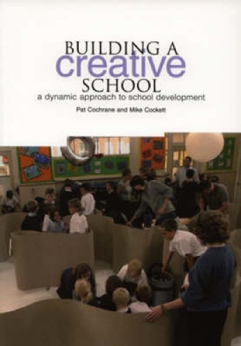 Building a Creative School: Dynamic Approaches to School Development